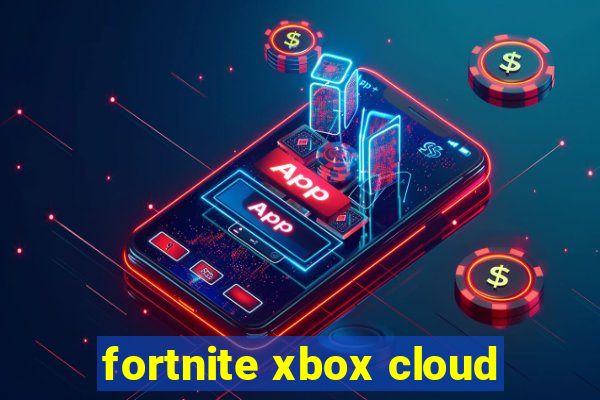 fortnite xbox cloud